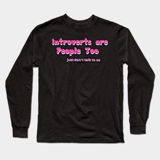 Introverts are People too Long Sleeve T-Shirt